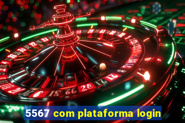 5567 com plataforma login